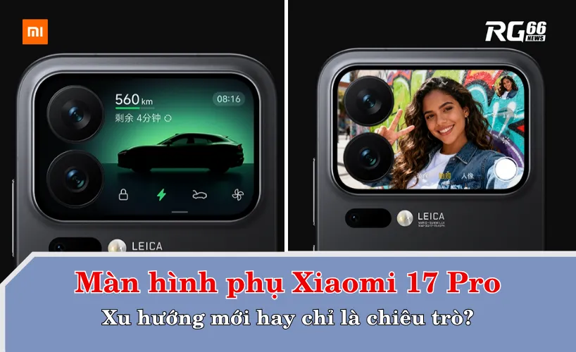Màn hình phụ Xiaomi 17 Pro – Xu hướng mới hay chỉ là chiêu trò?