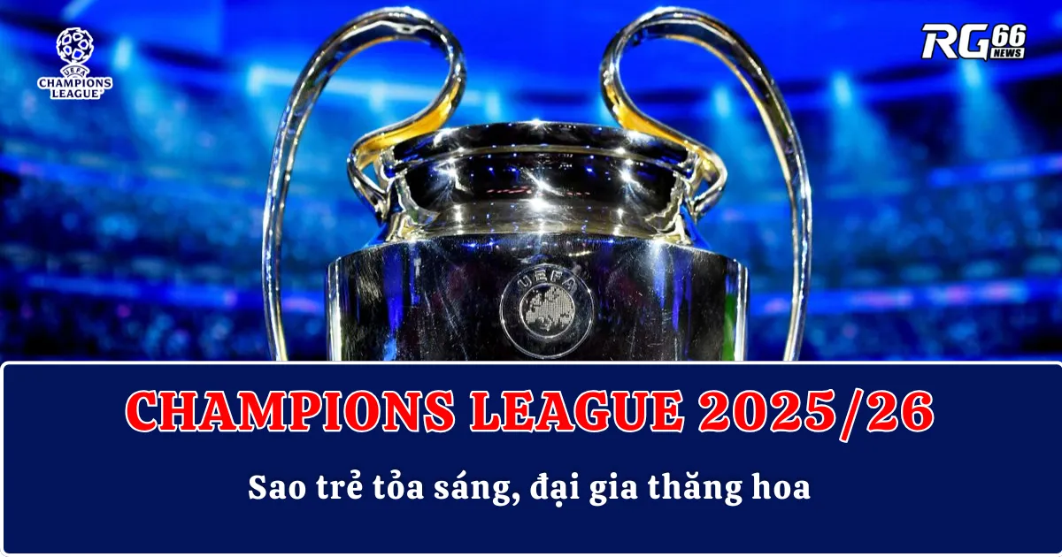Champions League cuồng nhiệt: Sao trẻ tỏa sáng, đại gia thăng hoa