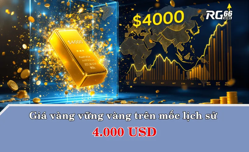 Giá vàng vững vàng trên mốc lịch sử 4.000 USD