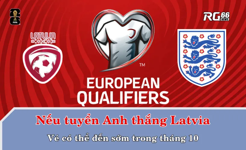Nếu tuyển Anh thắng Latvia: Vé có thể đến sớm trong tháng 10
