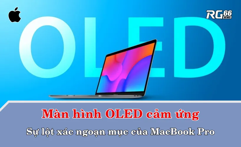 Màn hình OLED cảm ứng – Sự lột xác ngoạn mục của MacBook Pro