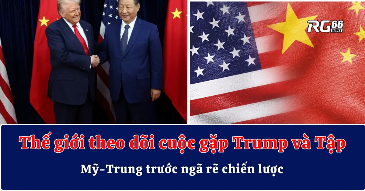Thế giới theo dõi cuộc gặp Trump và Tập | Mỹ-Trung trước ngã rẽ chiến lược