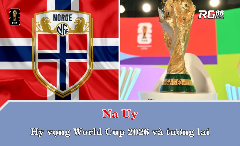Na Uy – Hy vọng World Cup 2026 và tương lai
