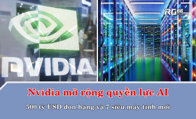 Nvidia mở rộng quyền lực AI – 500 tỷ USD đơn hàng và 7 siêu máy tính mới