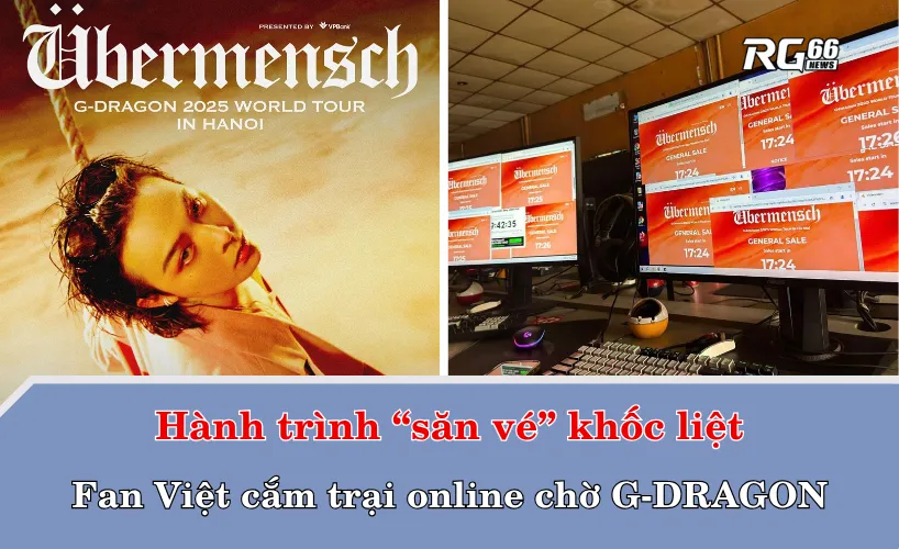 Hành trình “săn vé” khốc liệt: Fan Việt cắm trại online chờ G-DRAGON