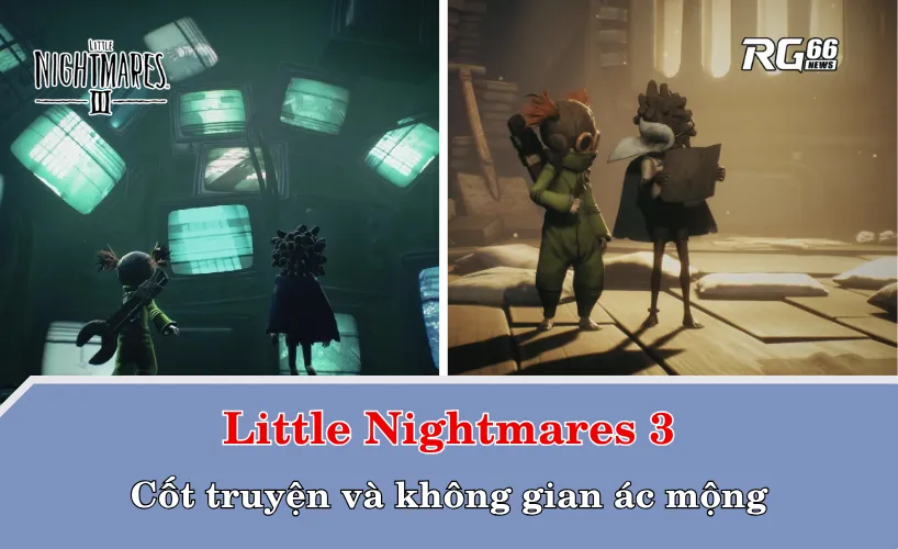 Cốt truyện và không gian ác mộng trong Little Nightmares 3