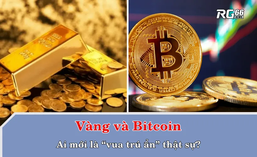 Vàng và Bitcoin – Ai mới là “vua trú ẩn” thật sự?