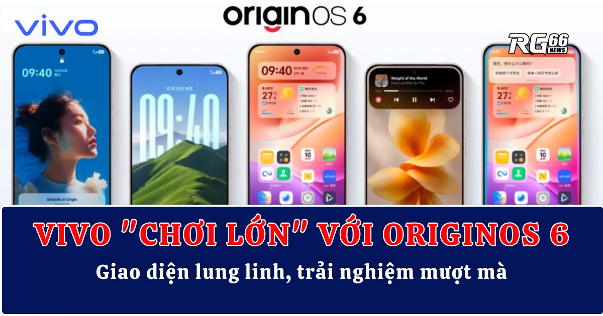 Vivo "chơi lớn" với OriginOS 6 – Giao diện lung linh, trải nghiệm mượt mà