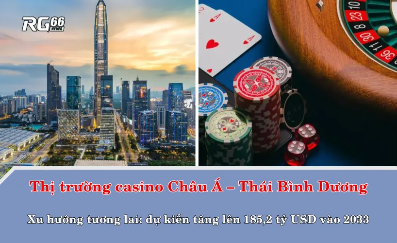 Xu hướng tương lai của thị trường casino Châu Á – Thái Bình Dương