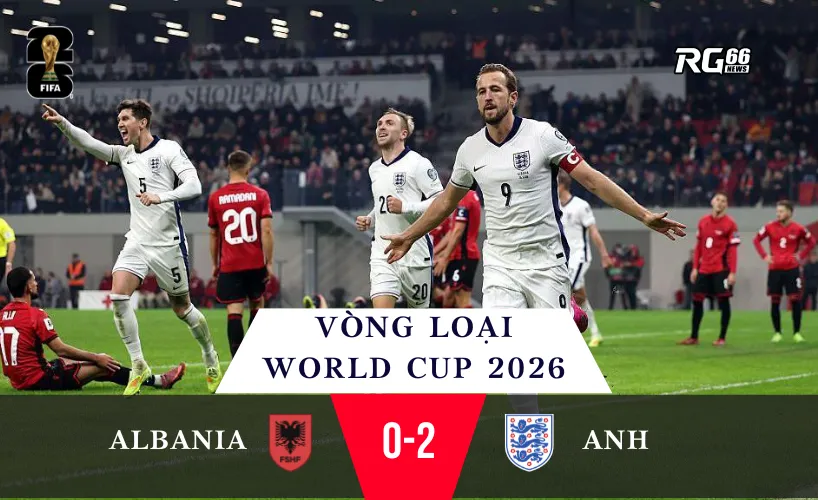 Albania 0-2 Anh – Kane dẫn Tam Sư vào World Cup với thành tích hoàn hảo