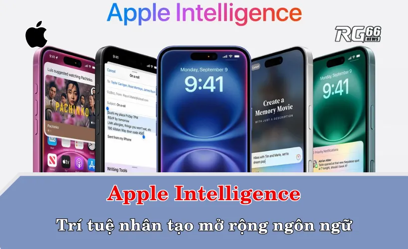 Apple Intelligence – Trí tuệ nhân tạo mở rộng ngôn ngữ
