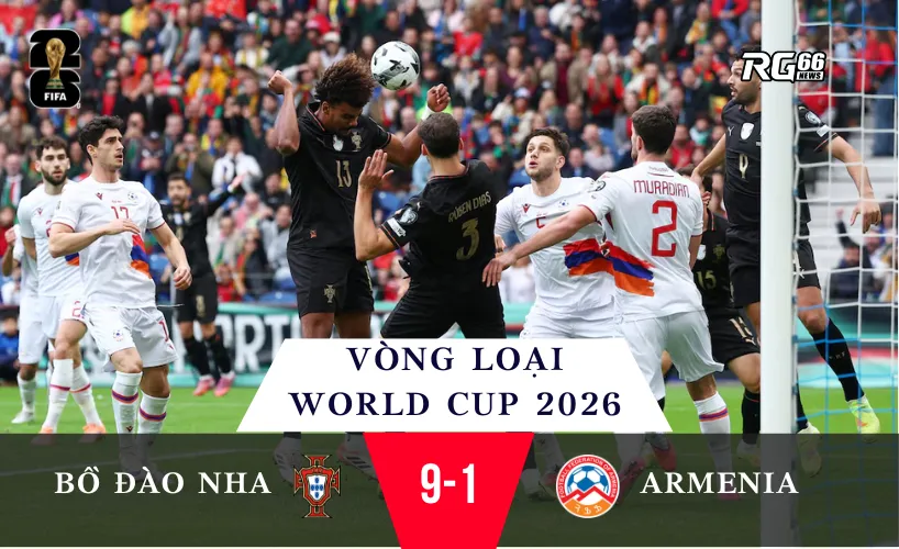 Bồ Đào Nha 9-1 Armenia – Khi Seleção biến sân nhà thành “pháo đài hủy diệt”