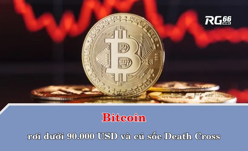 Bitcoin rơi dưới 90.000 USD và cú sốc Death Cross