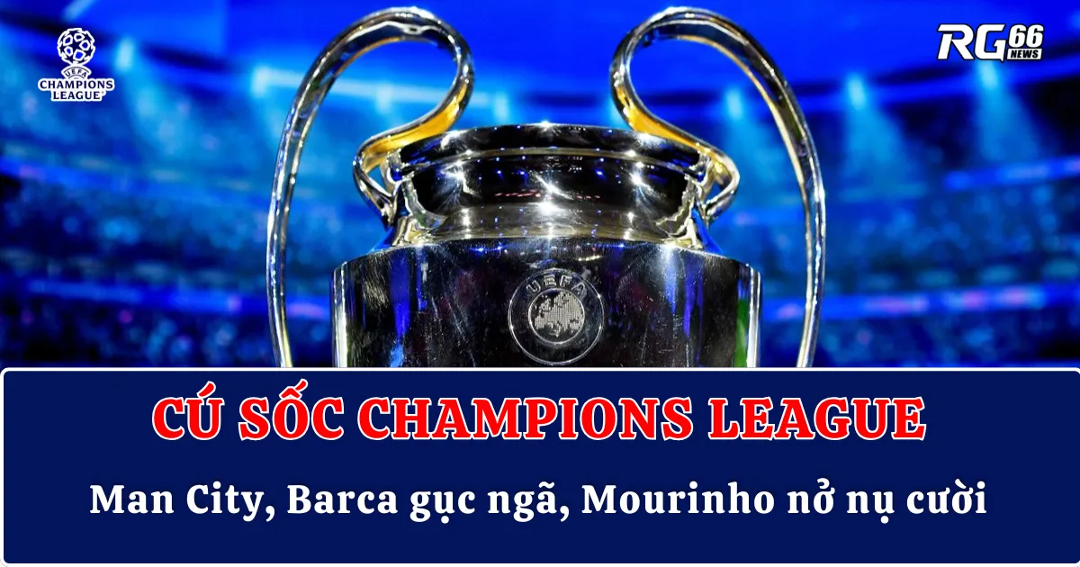 Cú sốc Champions League – Man City, Barca gục ngã, Mourinho nở nụ cười