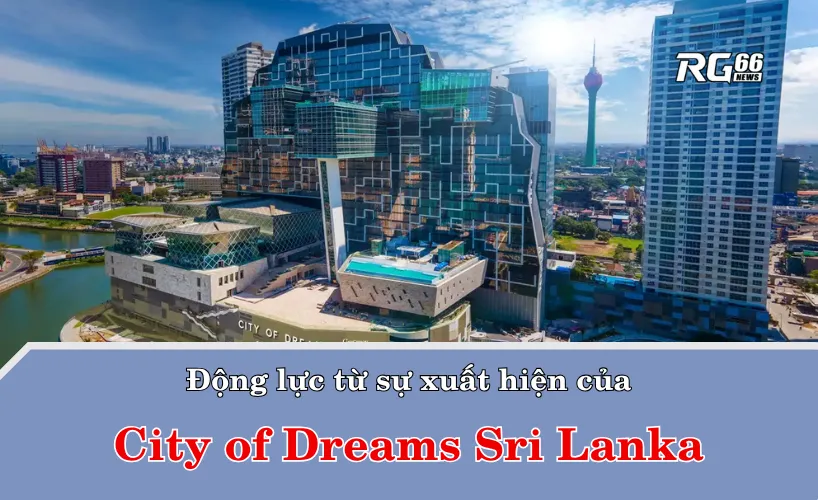 Động lực từ sự xuất hiện của City of Dreams Sri Lanka