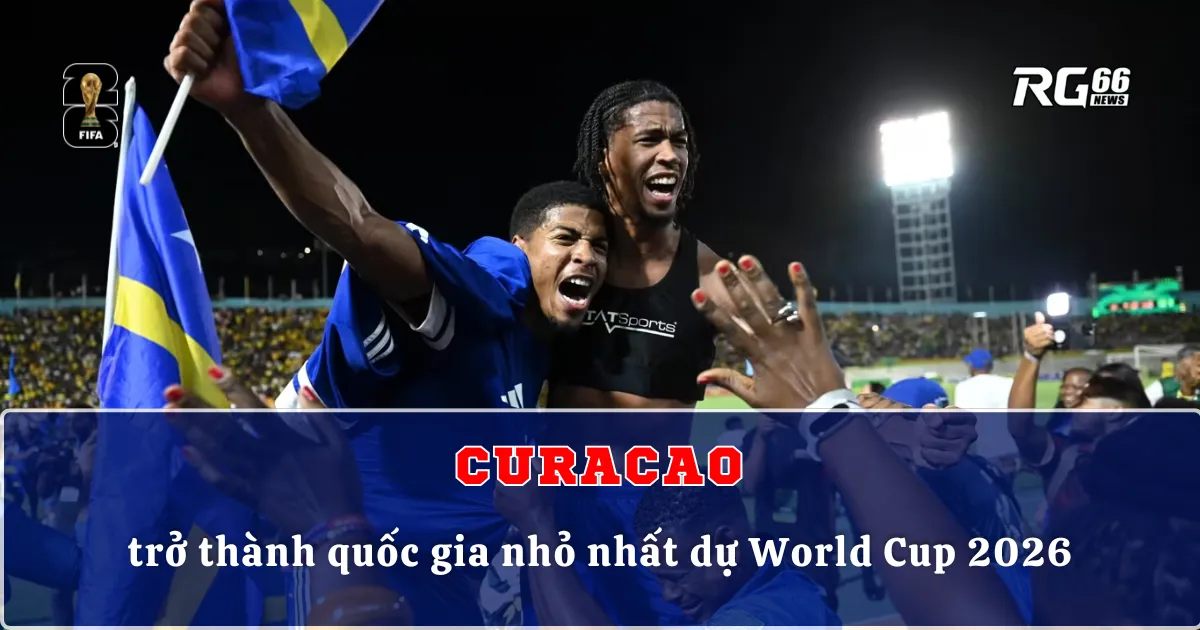 Curacao trở thành quốc gia nhỏ nhất dự World Cup 2026