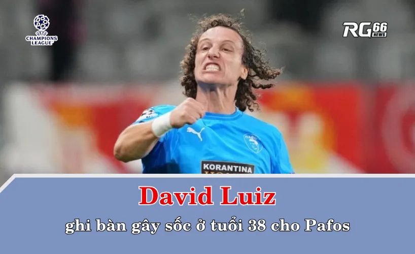 David Luiz ghi bàn gây sốc ở tuổi 38