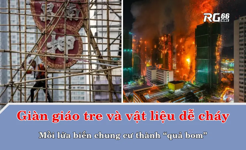 Giàn giáo tre và vật liệu dễ cháy – Mồi lửa biến chung cư thành “quả bom”