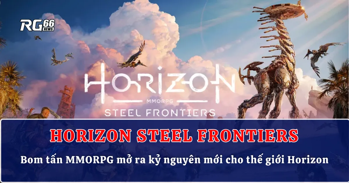Horizon Steel Frontiers – Bom tấn MMORPG mở ra kỷ nguyên mới cho thế giới Horizon