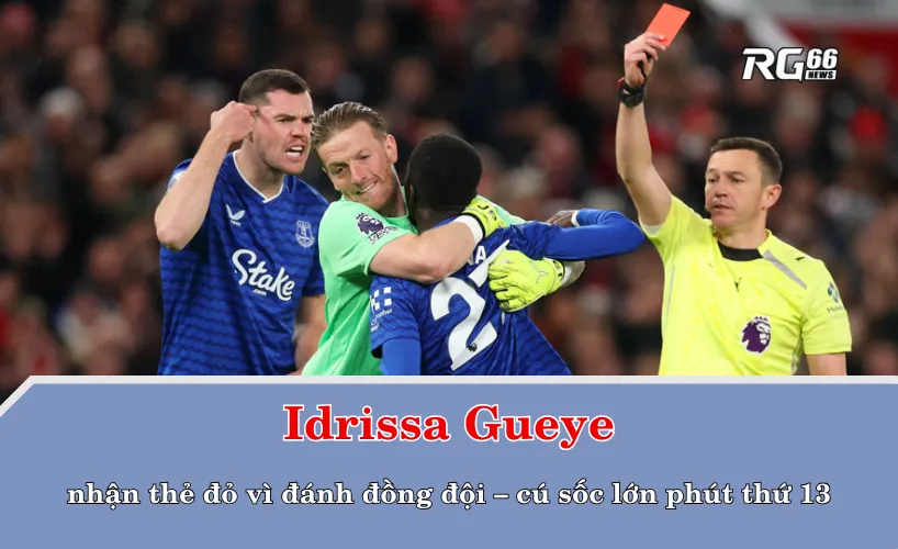 Gueye nhận thẻ đỏ vì đánh đồng đội – cú sốc lớn phút thứ 13