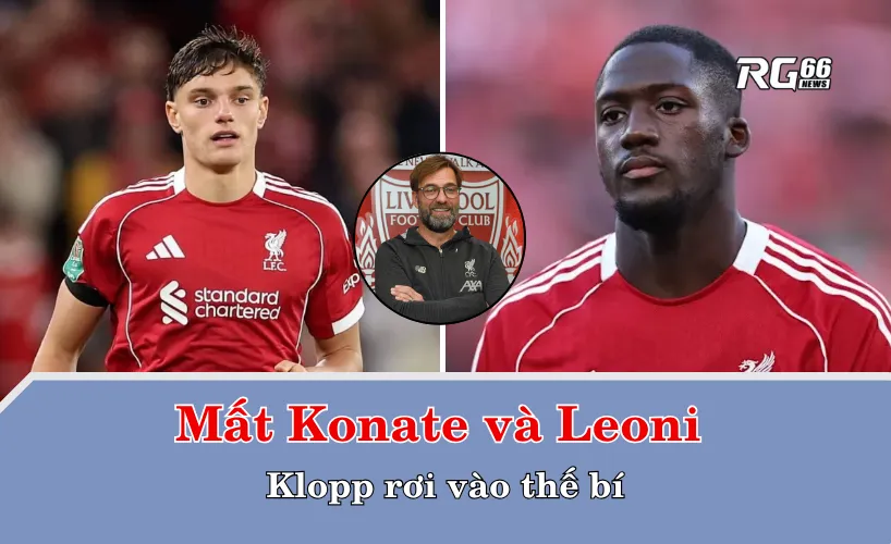 Mất Konate và Leoni – Klopp rơi vào thế bí