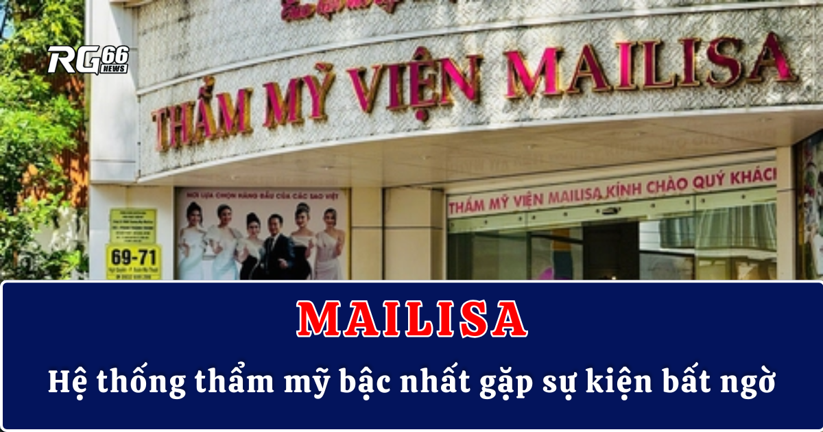 Mailisa – Hệ thống thẩm mỹ bậc nhất gặp sự kiện bất ngờ