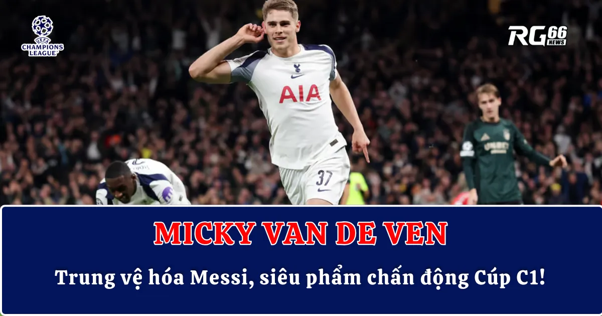 Micky van de Ven – Trung vệ hóa Messi, siêu phẩm chấn động Cúp C1!