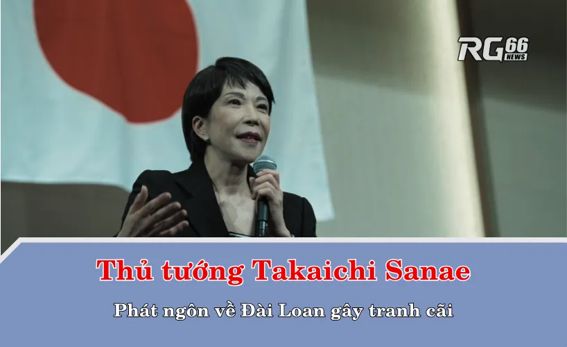 Phát ngôn về Đài Loan gây tranh cãi của Thủ tướng Takaichi