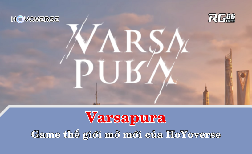 Varsapura – Game thế giới mở mới của HoYoverse