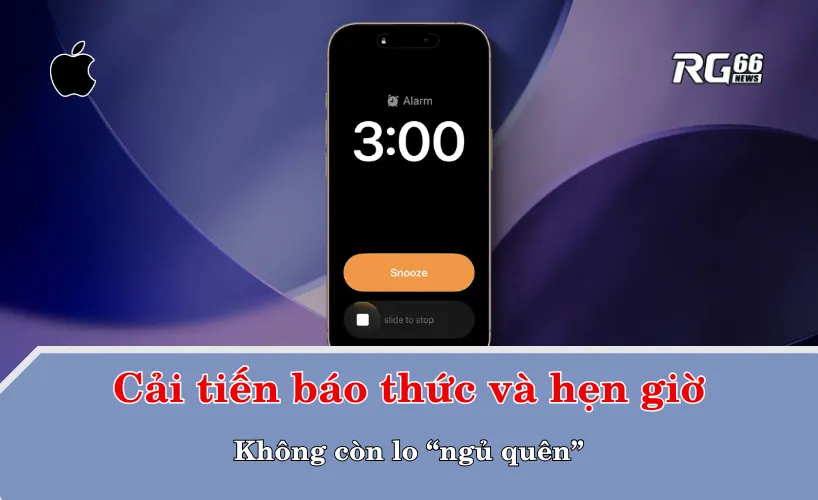 Cải tiến báo thức và hẹn giờ: Không còn lo “ngủ quên”