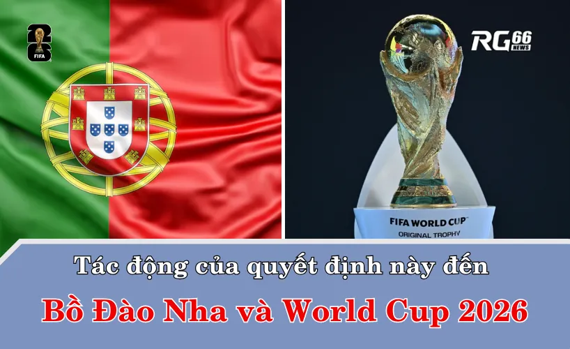 Tác động của quyết định này đến Bồ Đào Nha và World Cup 2026