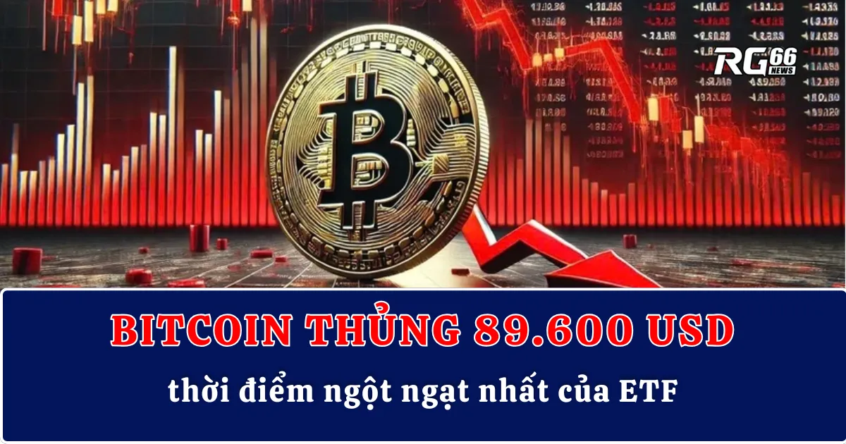 Bitcoin thủng 89.600 USD – thời điểm ngột ngạt nhất của ETF