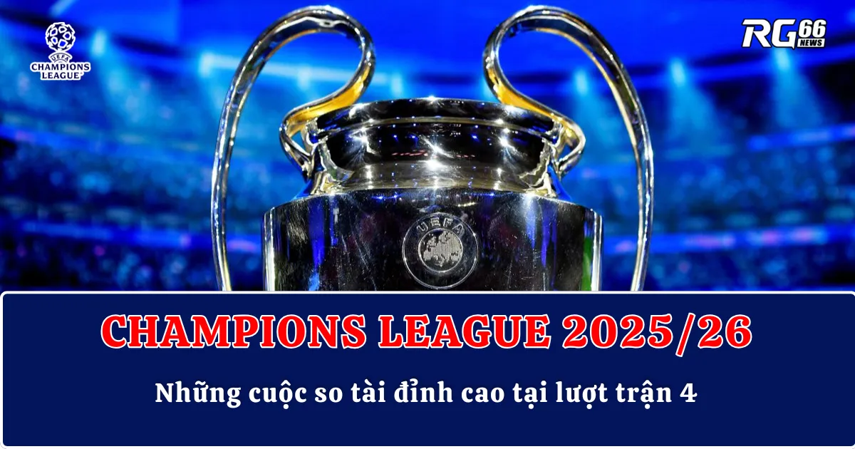 Champions League ngày 4 rực lửa – Những cuộc so tài đỉnh cao