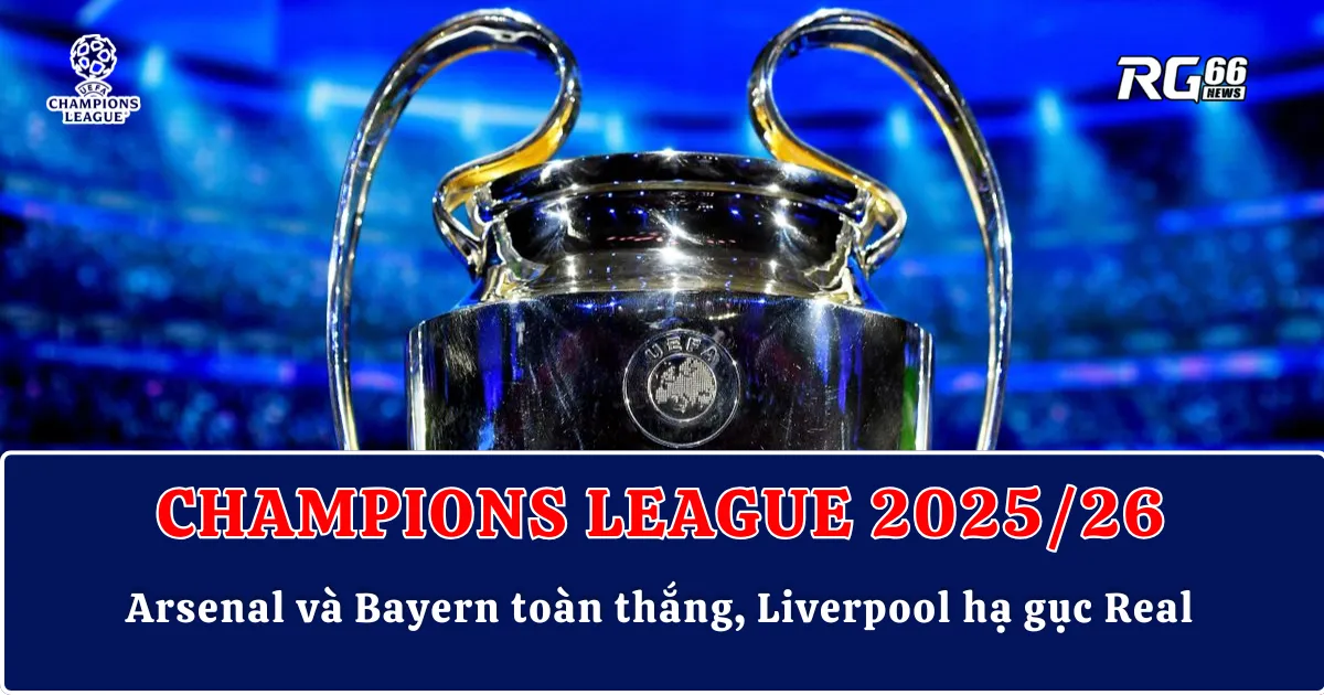 Cúp C1 bùng nổ – Arsenal và Bayern toàn thắng, Liverpool hạ gục Real