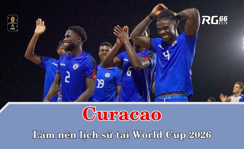 Curacao – Làn sóng xanh Caribbean làm nên lịch sử tại World Cup 2026