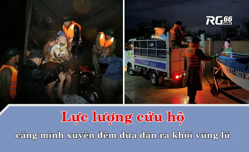 Lực lượng cứu hộ căng mình xuyên đêm đưa dân ra khỏi vùng lũ