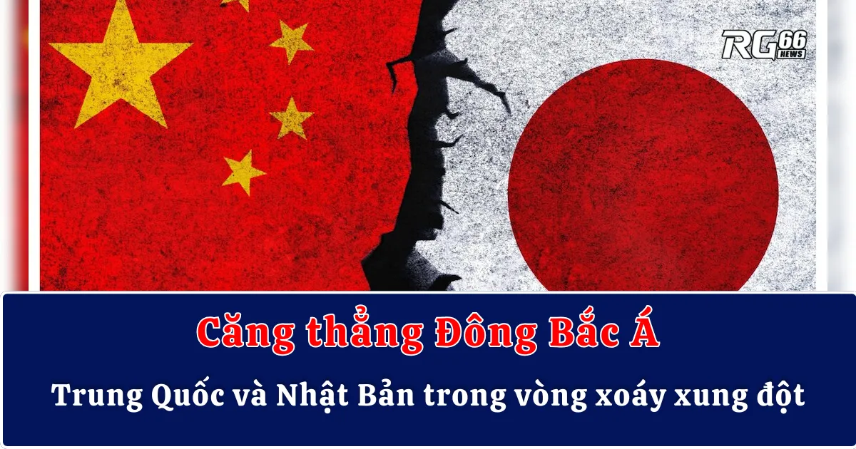 Căng thẳng Đông Bắc Á – Trung Quốc và Nhật Bản trong vòng xoáy xung đột
