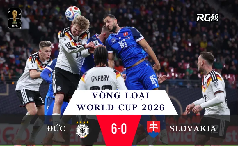 Đức vs Slovakia - Chiến thắng 6-0 đưa “Cỗ xe tăng” trở lại đường ray World Cup