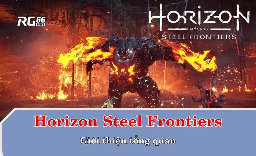 Giới thiệu tổng quan về Horizon Steel Frontiers