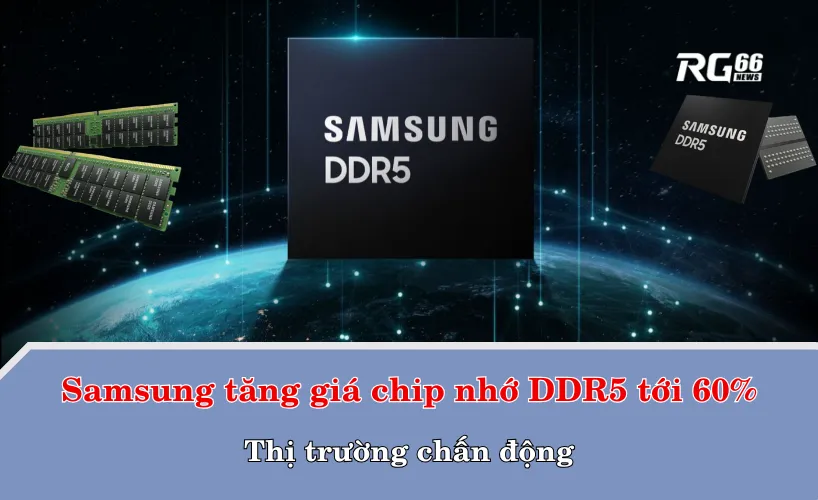 Samsung tăng giá chip nhớ DDR5 tới 60% – Thị trường chấn động