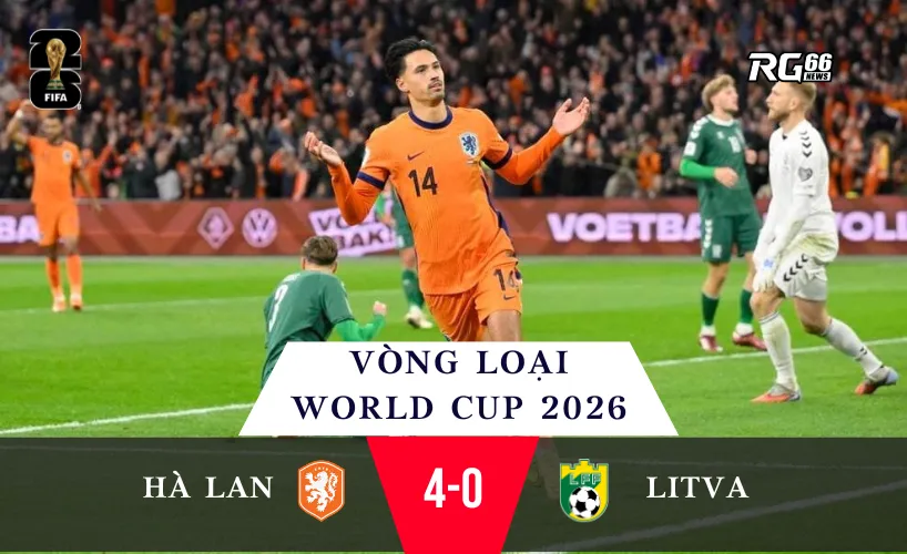 Hà lan vs Litva - Chiến thắng 4-0 khẳng định sức mạnh “Cơn lốc màu da cam”