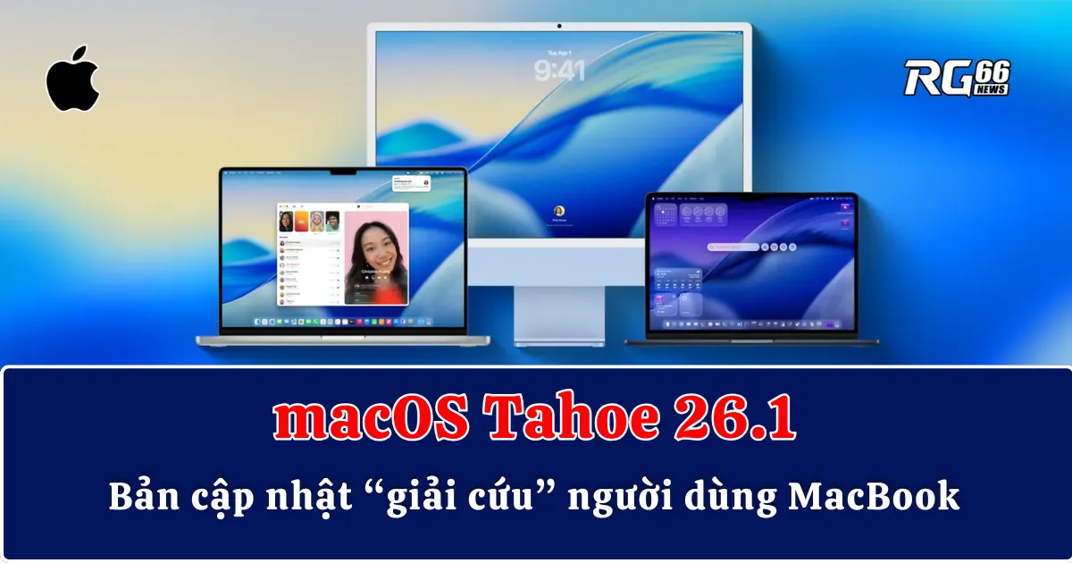 macOS Tahoe 26.1 – Bản cập nhật “giải cứu” người dùng MacBook