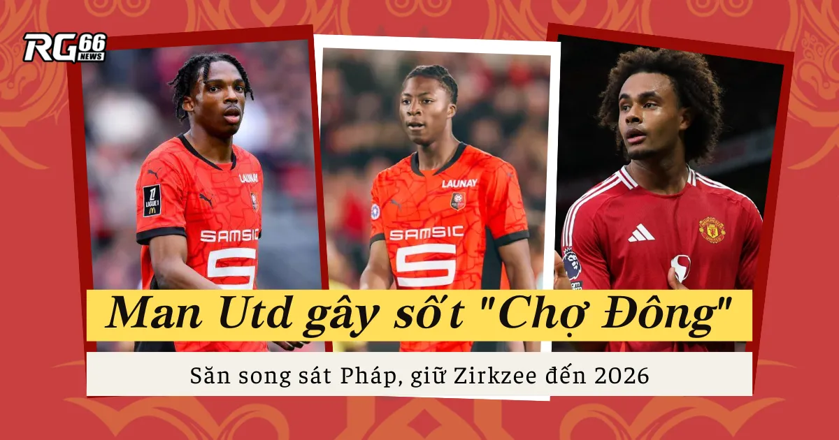 Man Utd gây sốt "Chợ Đông" – Săn song sát Pháp, giữ Zirkzee đến 2026