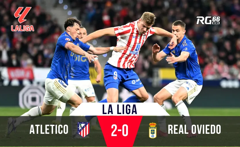 Atletico Madrid bám sát Barca – Chiến thắng quan trọng trước Real Oviedo