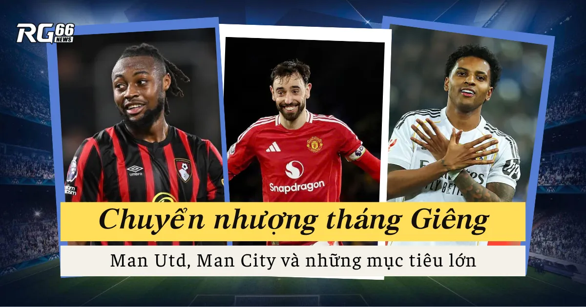 Chuyển nhượng tháng Giêng – Man Utd, Man City và những mục tiêu lớn