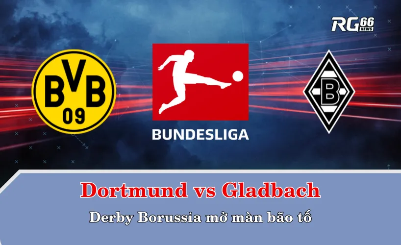 Dortmund vs Gladbach – Derby Borussia mở màn bão tố