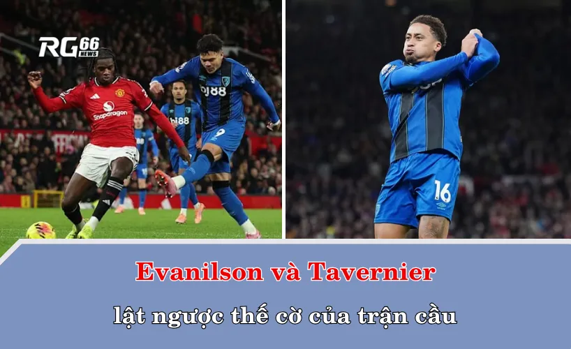 Evanilson và Tavernier lật ngược thế cờ