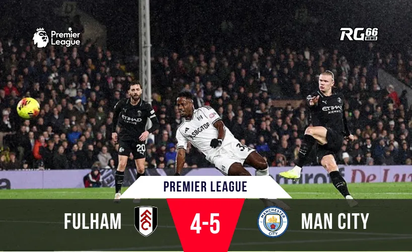 Trận thắng 5-4 tại Craven Cottage – Sân khấu hoàn hảo cho kỷ lục Haaland