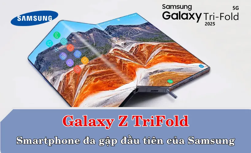 Galaxy Z TriFold – Smartphone đa gập đầu tiên của Samsung
