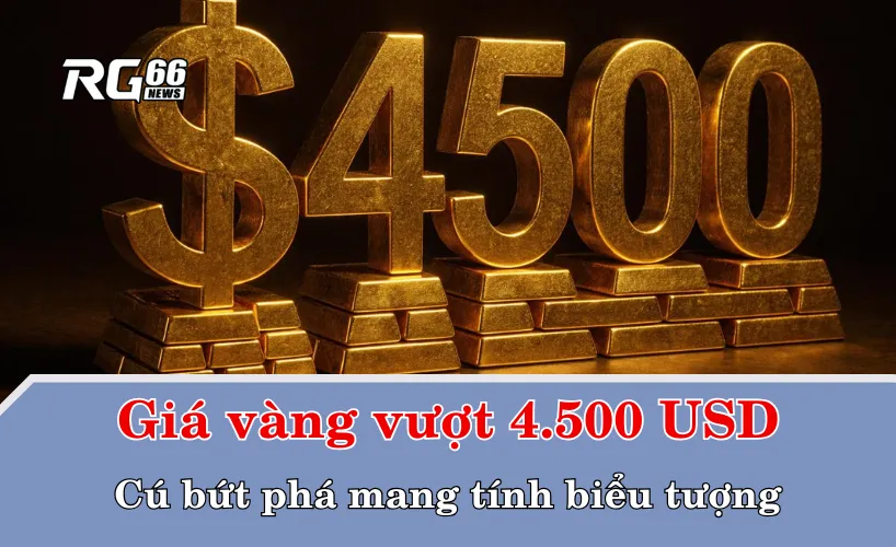 Giá vàng vượt 4.500 USD – Cú bứt phá mang tính biểu tượng